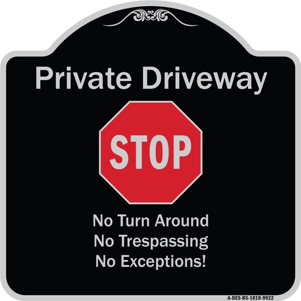 Designer Series-Private Driveway No Turn Around Or Trespassing No Exceptions W, 18" H, BS-1818-9922